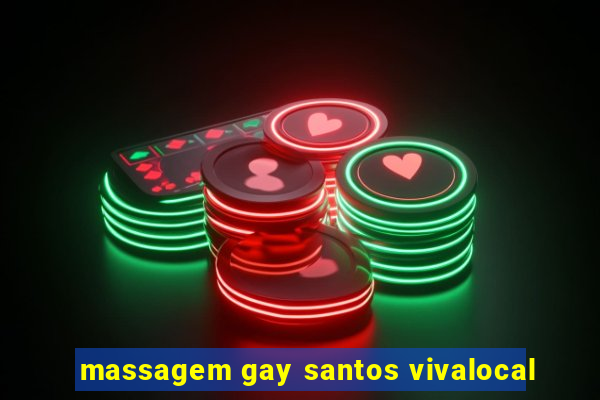 massagem gay santos vivalocal